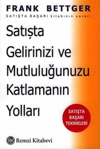 Satışta Gelirinizi ve Mutluluğunuzu Katlamanın Yolları Frank Bettger