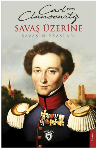 Savaş Üzerine - Savaşın Esasları Carl Von Clausewitz