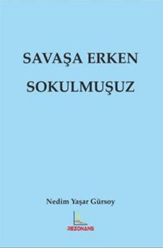 Savaşa Erken Sokulmuşuz Nedim Yaşar Gürsoy