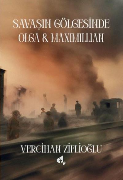 Savaşın Gölgesinde Olga & Maximillian Vercihan Ziflioğlu