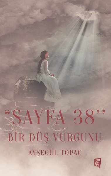 Sayfa 38 - Bir Düş Vurgunu Ayşegül Topaç