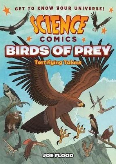 Science Comics: Birds of Prey : Terrifying Talons Joe Flood