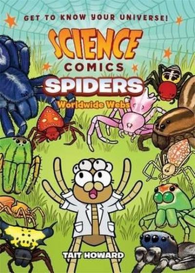 Science Comics: Spiders : Worldwide Webs Tait Howard