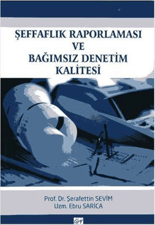 Şeffaflık Raporlaması ve Bağımsız Denetim Kalitesi (Ciltli) Şerafettin