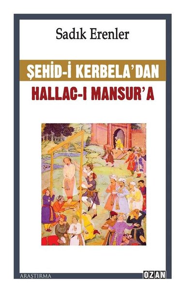 Şehid-i Kerbela'dan Hallac-ı Mansur'a Sadık Erenler