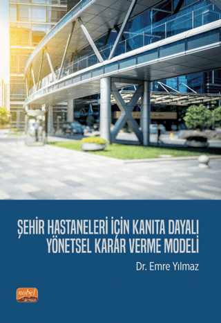 Şehir Hastaneleri İçin Kanıta Dayalı Yönetsel Karar Verme Modeli Emre 