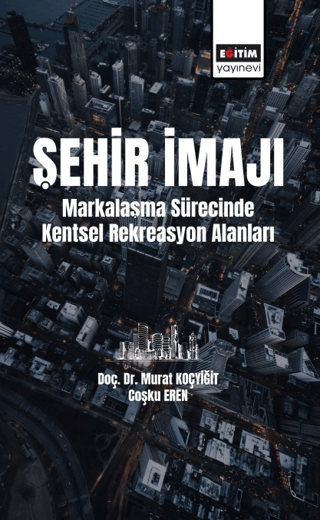 Şehir İmajı - Markalaşma Sürecinde Kentsel Rekreasyon Alanları Coşku E