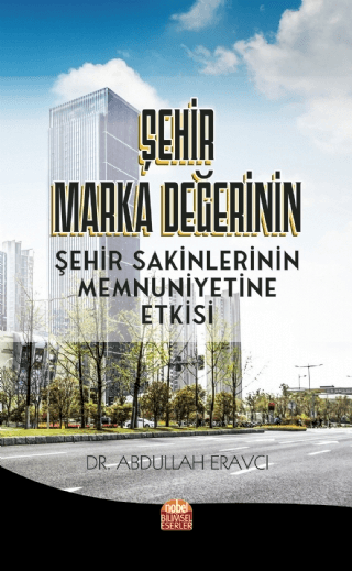 Şehir Marka Değerinin Şehir Sakinlerinin Memnuniyetine Etkisi Abdullah