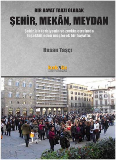 Bir Hayat Tarzı Olarak Şehir, Mekan, Meydan Hasan Taşçı