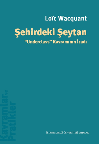 Şehirdeki Şeytan - Underclass Kavramının İcadı Loic Wacquant