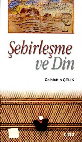 Şehirleşme ve Din Celalettin Çelik