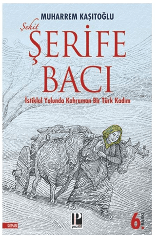 Şerife Bacı - İstiklal Yolunda Kahraman Bir Türk Kadını Muharrem Kaşıt