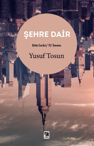 Şehre Dair - Bütün Eserleri 19 - Deneme Yusuf Tosun