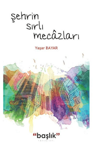 Şehrin Sırlı Mecazları Yaşar Bayar