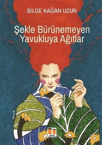 Şekle Bürünemeyen Yavukluya Ağıtlar Bilge Kağan Uzun