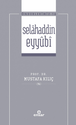 Selahaddin Eyyubi - Önderlerimiz 16 Mustafa Kılıç