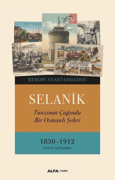 Selanik - Tanzimat Çağında Bir Osmanlı Şehri 1830 - 1912 Meropi Anasta