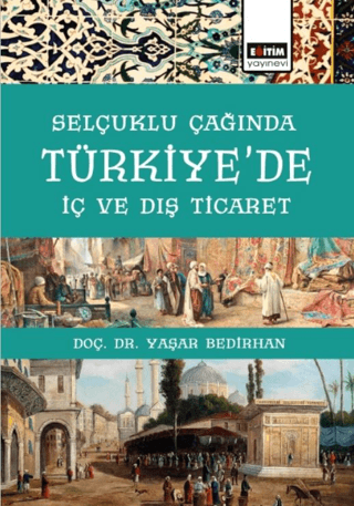 Selçuklu Çağında Türkiye'de İç ve Dış Ticaret Yaşar Bedirhan