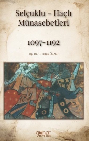 Selçuklu - Haçlı Münasebetleri 1097 - 1192 Haluk Özalp