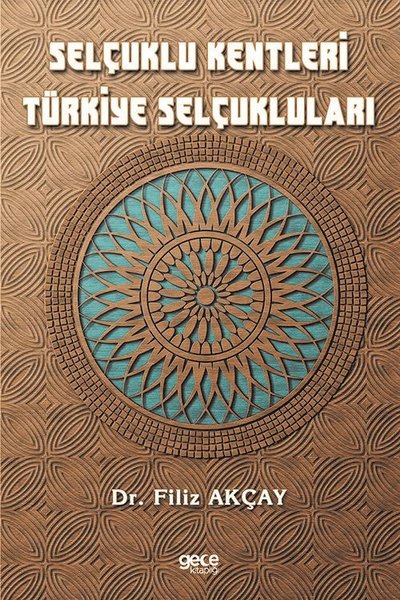 Selçuklu Kentleri Türkiye Selçukluları Filiz Akçay