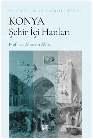 Konya Şehir İçi Hanları - Selçukludan Cumhuriyete Alaattin Öz