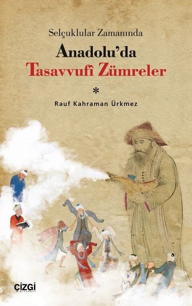 Selçuklular Zamanında Anadolu'da Tasavvufi Zümreler Rauf Kahraman Ürkm