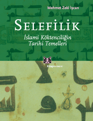 Selefilik - İslami Köktencilğin Tarihi Temelleri Mehmet Zeki İşcan