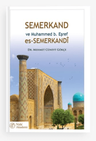 Semerkand ve Muhammed b. Eşref es-Semerkandi Mehmet Cüneyt Gökçe