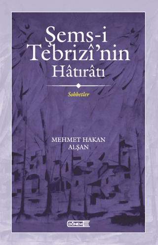 Şems-i Tebrizi'nin Hatıratı - Sohbetler Mehmet Hakan Alşan