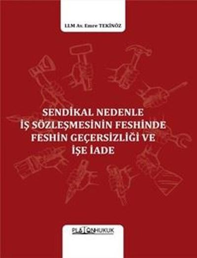 Sendikal Nedenle İş Sözleşmesinin Feshinde Feshin Geçesizliği ve İşe İ