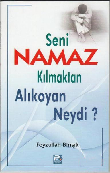 Seni Namaz Kılmaktan Alıkoyan Neydi? Feyzullah Birışık