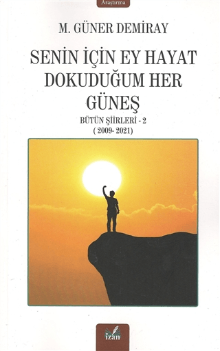 Senin İçin Ey Hayat Dokunduğum Her Güneş - Bütün Şiirleri 2 M. Güner D