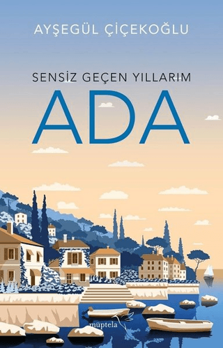 Sensiz Geçen Yıllarım - Ada Ayşegül Çiçekoğlu