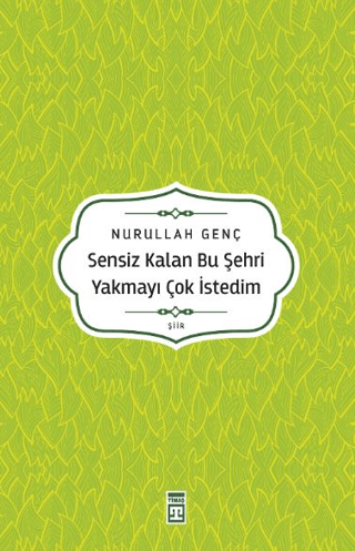 Sensiz Kalan Bu Şehri Yakmayı Çok İstedim Nurullah Genç