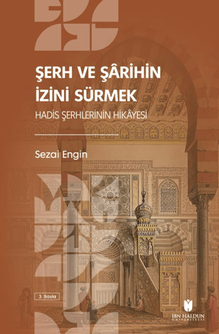 Şerh ve Şarihin İzini Sürmek: Hadis Şerhlerinin Hikayesi Sezai Engin