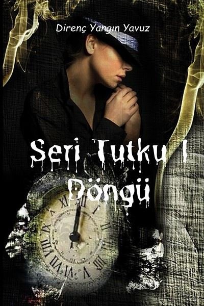 Seri Tutku 1 - Döngü Direnç Yangın Yavuz