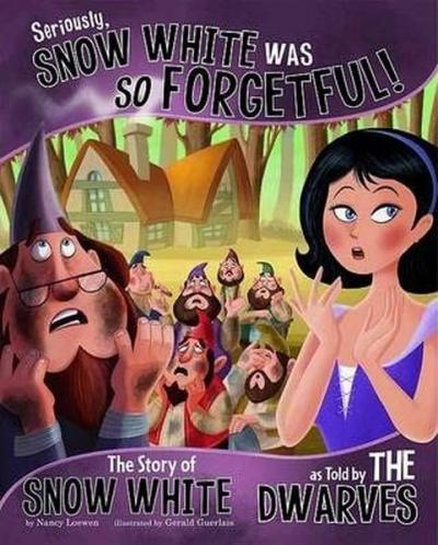 Seriously Snow white was So Forgetful: The Story of Snow White as Told