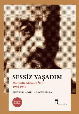 Sessiz Yaşadım - Matbuatta Mehmet Akif 1936-1940 Fulya İbanoğlu