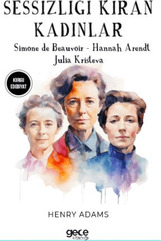 Sessizliği Kıran Kadınlar - Simone De Beauvoir - Hannah Arendt - Julia