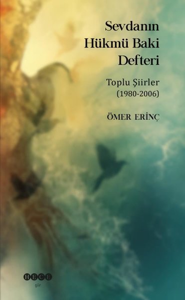 Sevdanın Hükmü Baki Defteri - Toplu Şiirler 1980 - 2006 Ömer Dinç