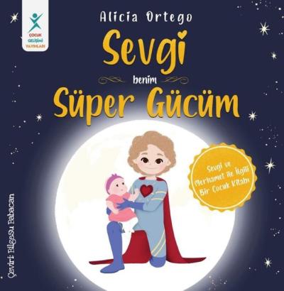 Sevgi Benim Süper Gücüm - Sevgi ve Merhamet İle İlgili Bir Çocuk Kitab