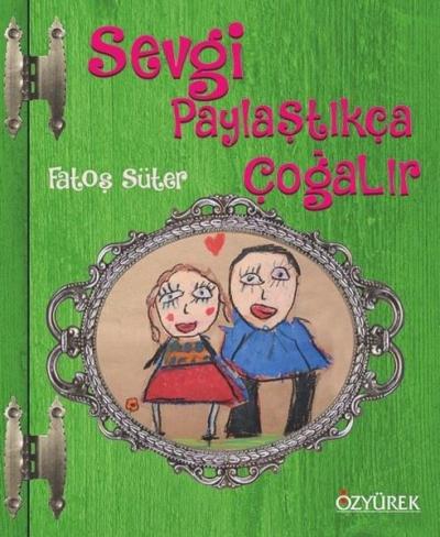 Sevgi Paylaştıkça Çoğalır (Ciltli) Fatoş Süter