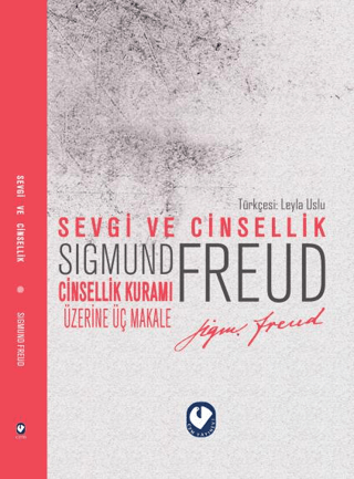 Sevgi ve Cinsellik - Cinsellik Üzerine Üç Makale Sigmund Freud