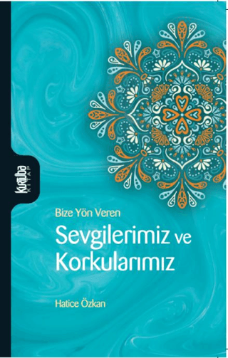 Sevgilerimiz ve Korkularımız - Bize Yön Veren Hatice Özkan