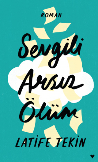 Sevgili Arsız Ölüm (Ciltli) Latife Tekin