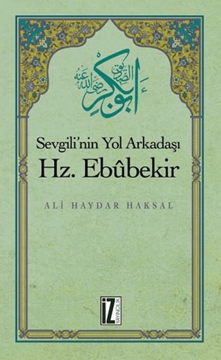 Sevgili'nin Yol Arkadaşı Hz. Ebubekir Ali Haydar Haksal