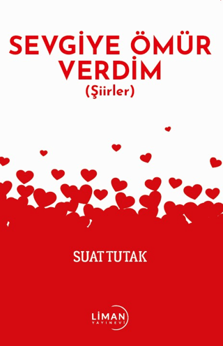 Sevgiye Ömür Verdim - Şiirler Suat Tutak