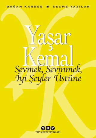 Sevmek, Sevinmek, İyi Şeyler Üstüne Yaşar Kemal