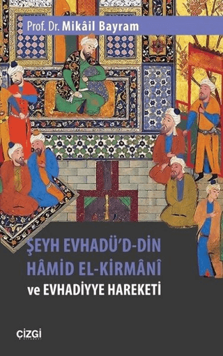 Şeyh Evhadü'd-Din Hamid El-Kirmani ve Evhadiyye Hareketi Mikail Bayram