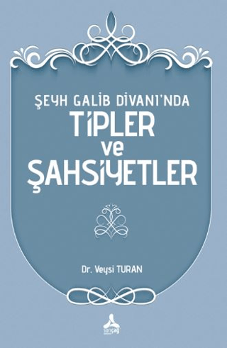 Şeyh Galib Divanı’nda Tipler ve Şahsiyetler Veysi Turan